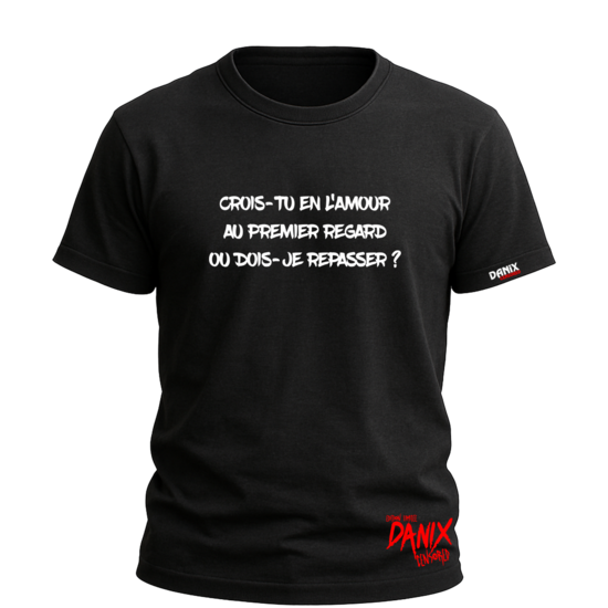 Tshirt Crois-tu en l'amour au premier regard ou dois-je repasser ? [DANIX CENSORED]
